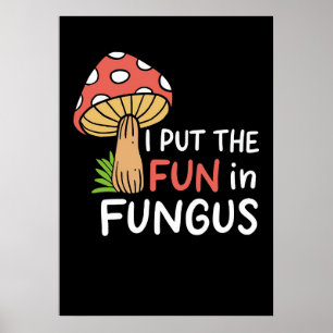 Mushroom Hunter I Put The Fun In Fungus Poster