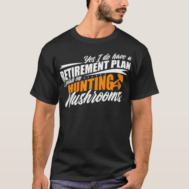 Mushroom Hunter Retirement Mushrooming Hunting  T-Shirt (Front)