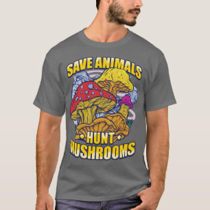 Mushroom Hunter Save Animals Hunt Mushrooms Foragi T-Shirt