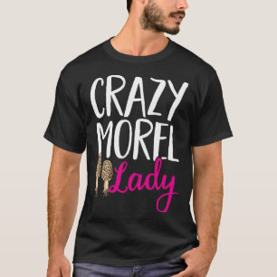 Mushroom Hunting Crazy Morel Lady Foraging T-Shirt