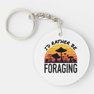 Mushroom Hunting I'd Rather Be Foraging Keychain