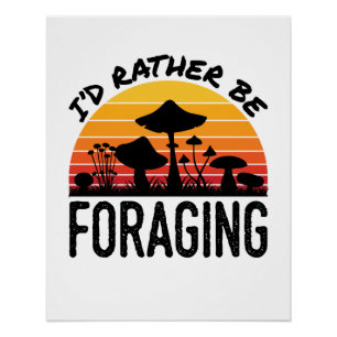 Mushroom Hunting I'd Rather Be Foraging Poster