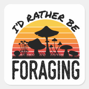 Mushroom Hunting I'd Rather Be Foraging Square Sticker