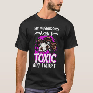 Mushroom Hunting Vintage My Mushrooms Arent Toxic T-Shirt