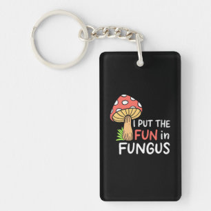 Mushroom I Put The Fun In Fungus Keychain