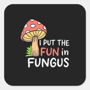 Mushroom I Put The Fun In Fungus Square Sticker