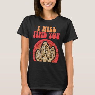 Mushroom Morel Mycologist for Shroom Hunter T-Shirt