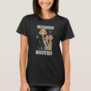 Mushroom Whisperer Picker Collecting Collect Picki T-Shirt