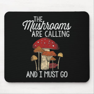 Mushrooms Are Calling And I Must Go Mushroom Hunti Mouse Pad