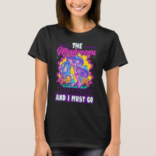 Mushrooms Are Calling And I Must Go Mycology T-Shirt