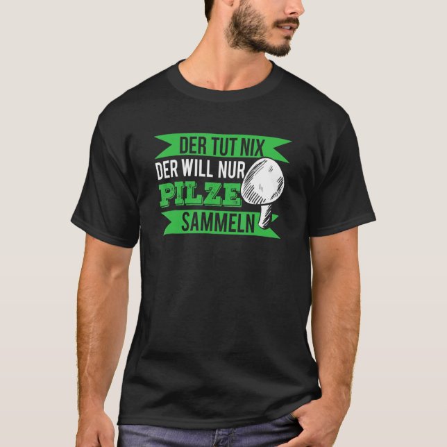 Mushrooms Collecting I Mushroom Collector I Mushro T-Shirt (Front)