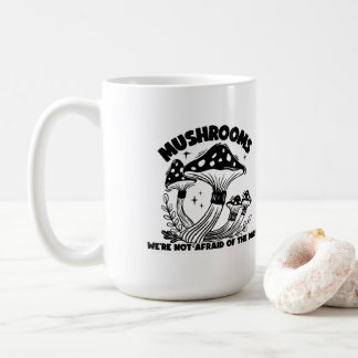 Mushrooms We're Not Afraid of the Dark Coffee Mug