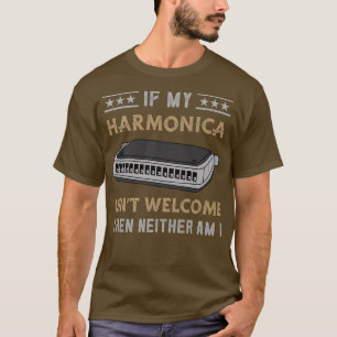 Music Ain't Welcome Neither Am I Music Harmonica  T-Shirt