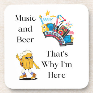 Music and Beer, That's Why I'm Here on a  Coaster