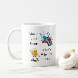 Music and Beer, That's Why I'm Here on a  Coffee Mug