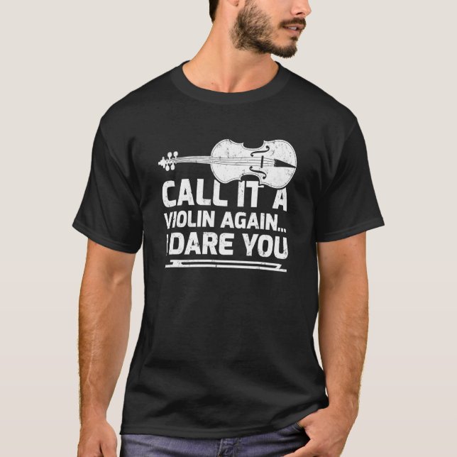 Music Call It A Violin Again I Dare You Cello T-Shirt (Front)