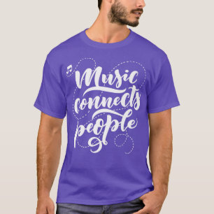 Music connects people Simple Hobby Job Quote T-Shirt