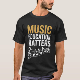 Music Education Matters, Music Teacher Instrument  T-Shirt