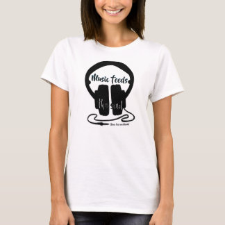 Music feeds the soul T-Shirt