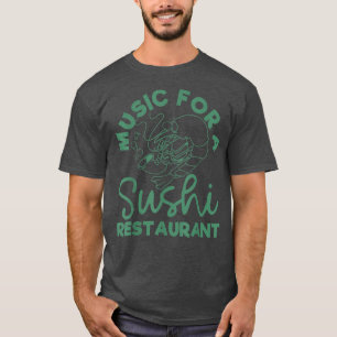 Music For A Sushi Restaurant  T-Shirt