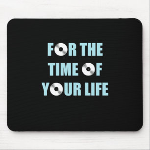 Music For The Time Of Your Life Mouse Pad