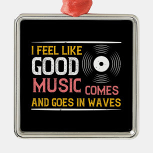 Music Good Music Comes And Goes In Waves Metal Ornament