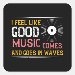 Music Good Music Comes And Goes In Waves Square Sticker
