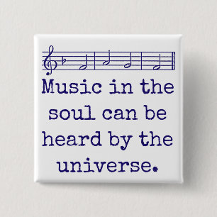 Music In The Soul Can Be Heard - Music Quote 2 Inch Square Button