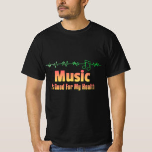Music is Good for My Health – Quote for Music Love T-Shirt