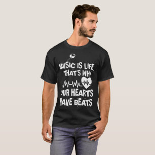Music Is Life That Is Why Our Hearts Have Beats T-Shirt