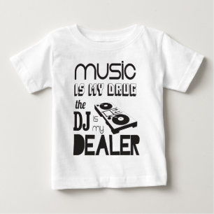 Music is my drug. The DJ is the dealer Baby T-Shirt