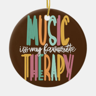 Music Is My Favourite Therapy Music Therapist Ceramic Ornament