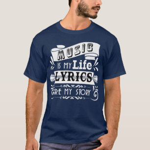 Music Is My Life Lyrics Are My Story Funny Musicia T-Shirt
