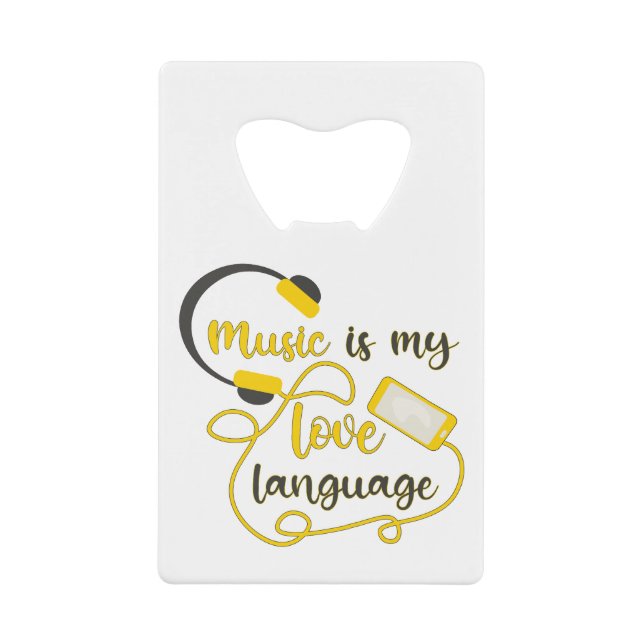 Music is my love language romantic phrase credit card bottle opener (Front)