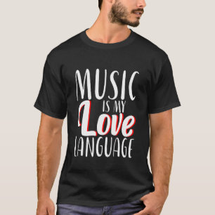 Music Is My Love Language   T-Shirt