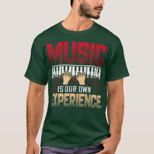 Music Is Our Own Experience Musical Music1871 T-Shirt