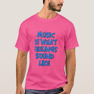 Music Is What Feelings Sound Like - Blue Letters T-Shirt