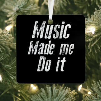 Music made me do it funny distressed metal ornament