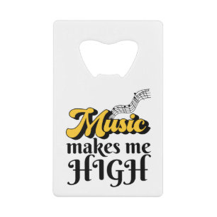 Music Makes Me High Credit Card Bottle Opener
