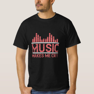 Music - Music Makes Me Cry T-Shirt