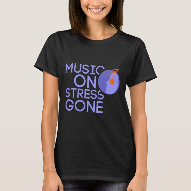 music on stress gone T-Shirt (Front)