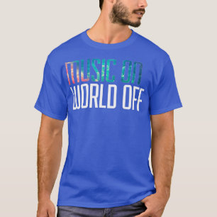 Music On World Off for Music Lovers DJs Musicians T-Shirt