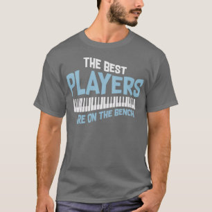 Music Quote The Best Players Are On The Bench Gift T-Shirt