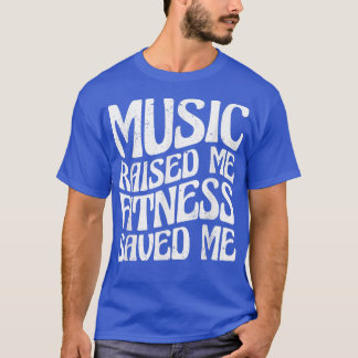 Music Raised Me Fitness Saved Me1915 T-Shirt