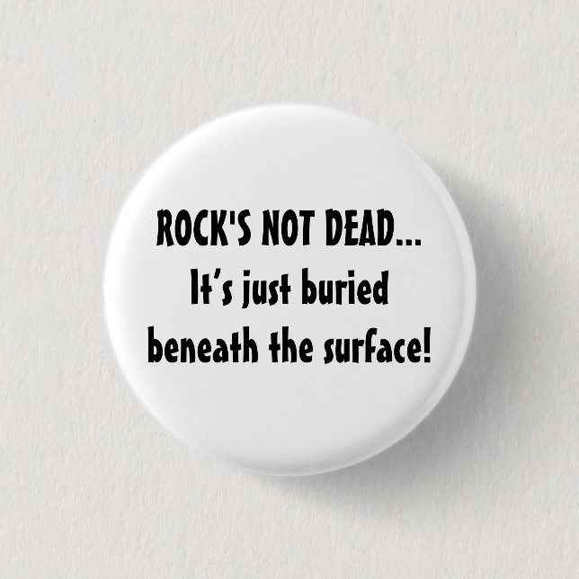 Music Rock's Not Dead...Beneath The Surface Saying 1 Inch Round Button (Front)