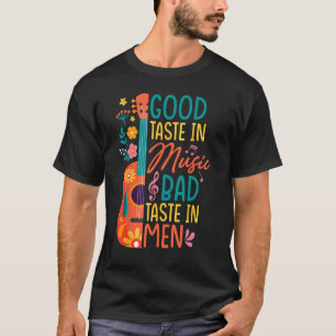 Music Song Good Taste In Music Bad Taste In Men T-Shirt