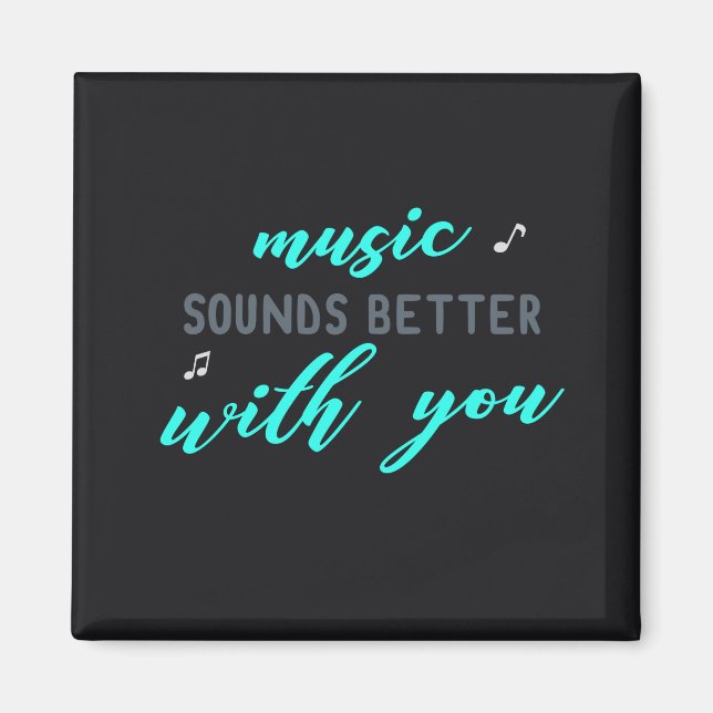 Music Sounds Better with you Magnet (Front)