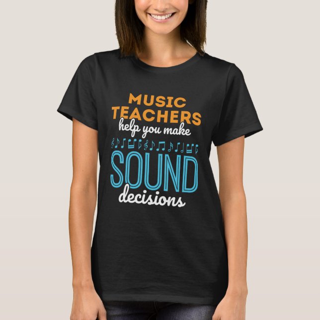 Music Teacher Funny Sound Decisions T-Shirt (Front)