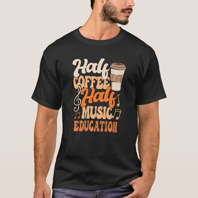 Music Teacher Half Coffee Half Music Education T-Shirt (Front)
