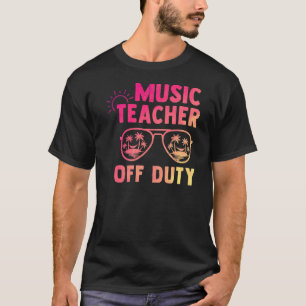 Music Teacher Off Duty Last Day Of School Apprecia T-Shirt